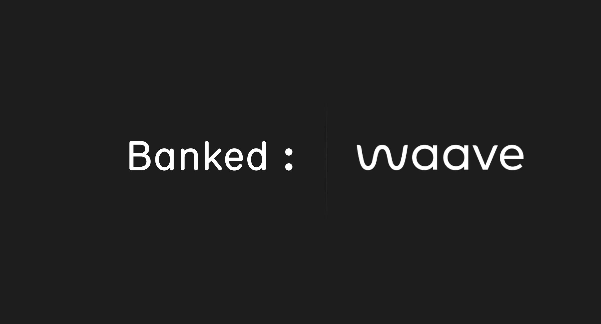 Banked has acquired Waave